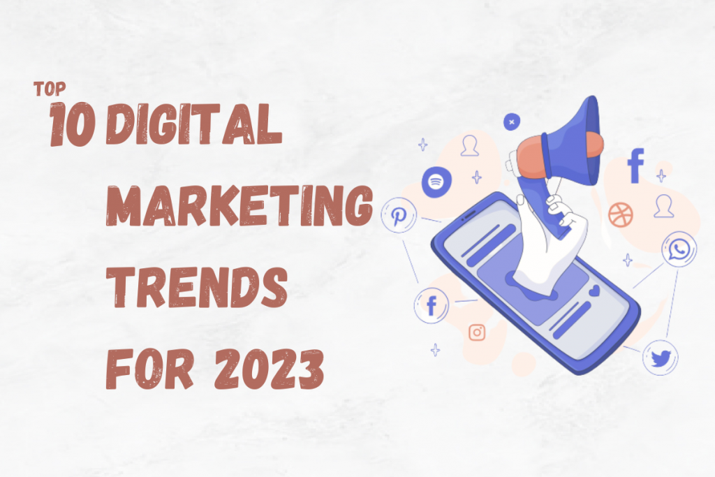 Top 10 Digital Marketing Trends of 2023
